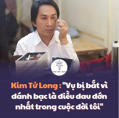 Kim Tử Long : “Vụ bị bắt vì đánh bạc là điều đau đớn nhất trong cuộc đời tôi”