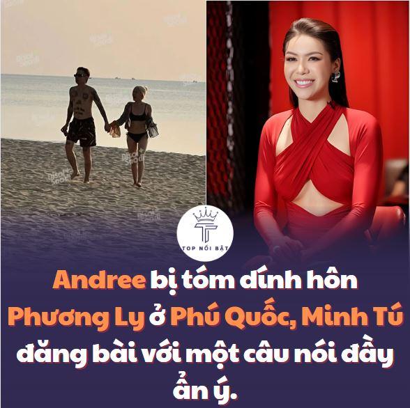 Andree bị tóm dính hôn Phương Ly ở Phú Quốc, Minh Tú đăng bài với một câu nói đầy ẩn ý.