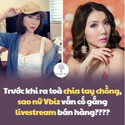Trước khi ra toà chia tay chồng, sao nữ Vbiz vẫn cố gắng livestream bán hàng????