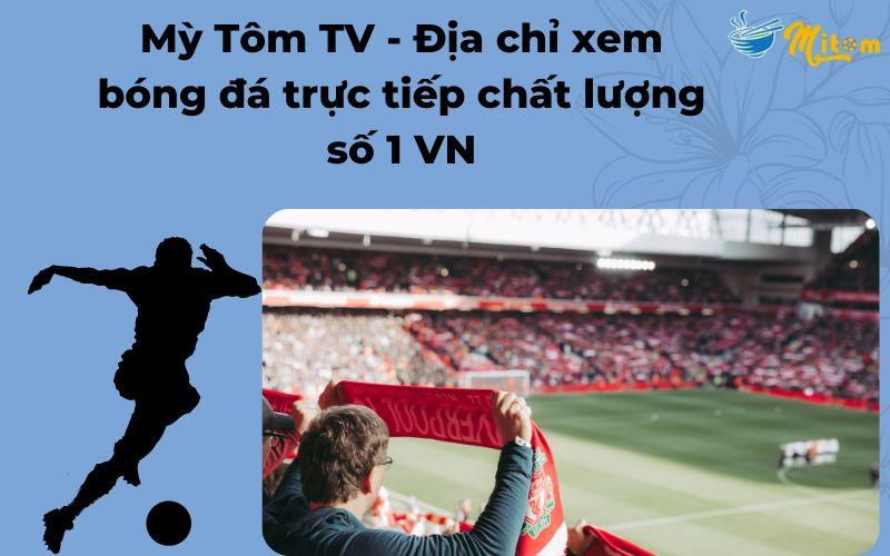 Mỳ Tôm TV – Địa chỉ xem bóng đá trực tiếp chất lượng số 1 VN