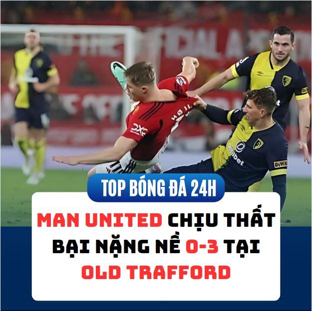 Man United chịu thất bại nặng nề 0-3 tại Old Trafford
