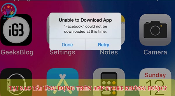 Tại sao tải ứng dụng trên app store không được? Nguyên nhân, cách chữa